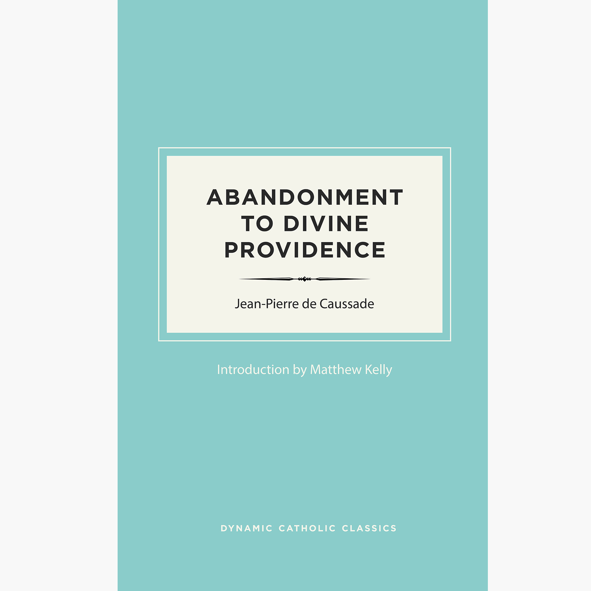 abandonment to divine providence by jean pierre de caussade